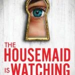 The Housemaid Is Watching By Freida Mcfadden