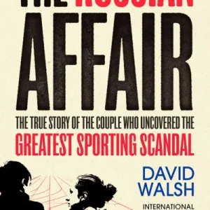 The Russian Affair: The True Story Of The Couple Who Uncovered The Greatest Spor By David Walsh
