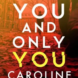 For you and only you by Caroline Kepnes