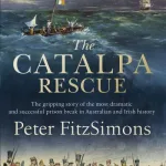 Catalpa Rescue: The Gripping Story Of The Most Dramatic And Successful Prison St By Peter Fitzsimons