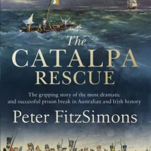Catalpa Rescue: The Gripping Story Of The Most Dramatic And Successful Prison St By Peter Fitzsimons