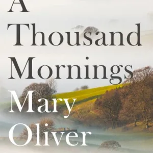 A Thousand Mornings By Mary Oliver