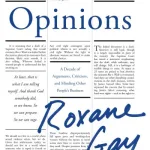 Opinions by Roxane Gay