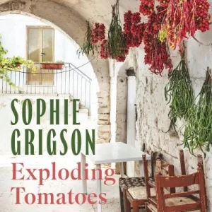 Exploding Tomatoes And Other Stories By Sophie Grigson