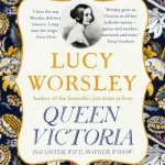 Queen Victoria by Lucy Worsley