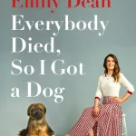 Everybody Died, So I Got A Dog: 'Will Make You Laugh, Cry and Stroke Your Dog (o