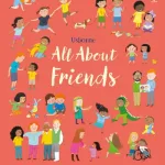 All About Friends By Felicity Brooks