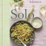 Solo: The Joy Of Cooking For One