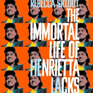 The immortal life of Henrietta Lacks by Rebecca Skloot