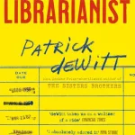 The librarianist by Patrick deWitt