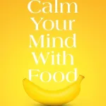 Calm your mind with food by Uma Naidoo