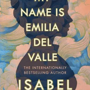 My Name Is Emilia Del Valle By Isabel Allende