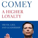 Higher Loyalty: Truth, Lies, and Leadership