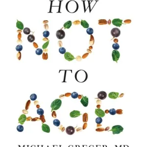 How Not To Age By Michael Greger