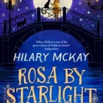Rosa By Starlight By Hilary Mckay