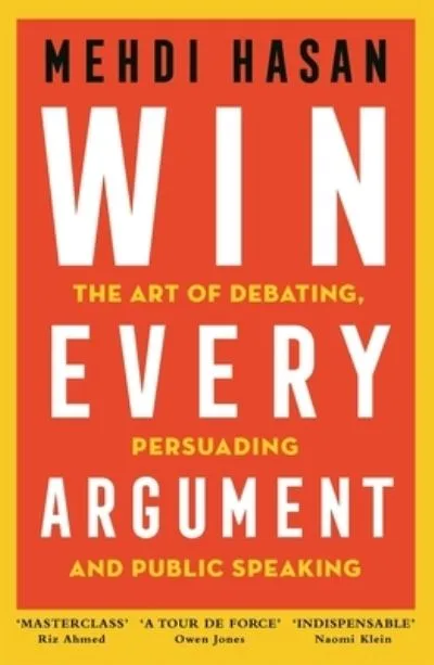 Win every argument by Mehdi Hasan