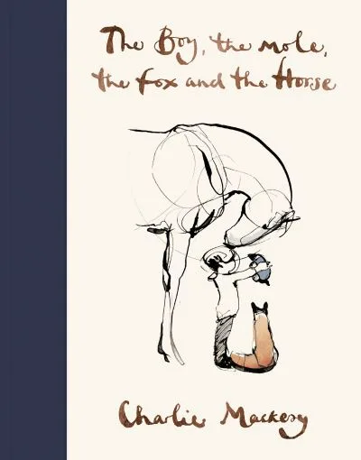Boy, The Mole, The Fox And The Horse By Charlie Mackesy