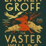 The vaster wilds by Lauren Groff