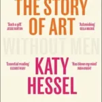The Story Of Art Without Men By Katy Hessel