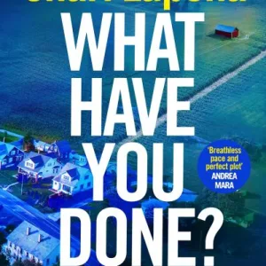 What Have You Done? By Shari Lapena