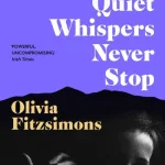 The Quiet Whispers Never Stop By Olivia Fitzsimons