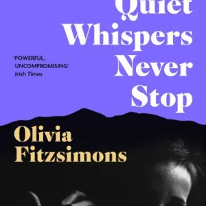 The Quiet Whispers Never Stop By Olivia Fitzsimons