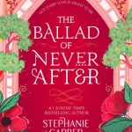 The ballad of never after by Stephanie Garber