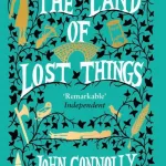The Land of Lost Things by John Connolly