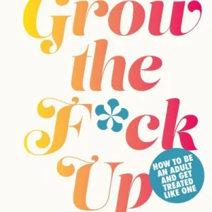 Grow the f*ck up by Sarah Knight
