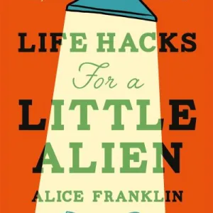 Life Hacks For A Little Alien By Alice Franklin