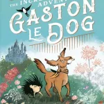 The Incredible Adventures Of Gaston Le Dog By Michael Rosen