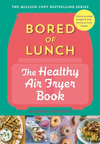 Bored of lunch. The healthy air fryer book by Nathan Anthony