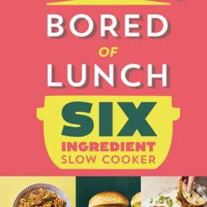Bored Of Lunch. Six Ingredient Slow Cooker By Nathan Anthony