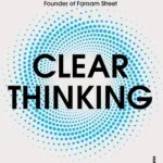 Clear thinking by Shane Parrish