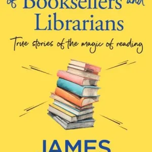 The secret lives of booksellers & librarians by James Patterson