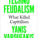 Technofeudalism By Yanis Varoufakis