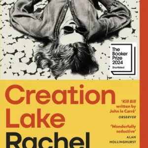 Creation Lake By Rachel Kushner