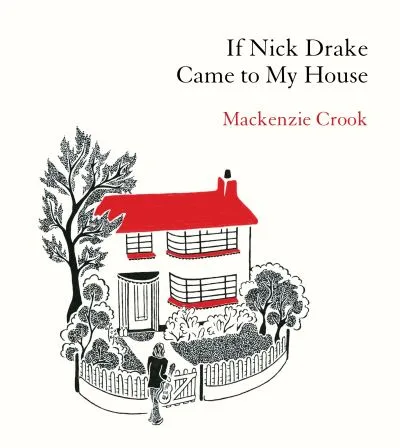 If Nick Drake Came To My House By Mackenzie Crook