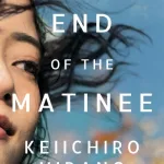 At the End of the Matinee by Keiichiro Hirano