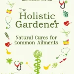 Holistic Gardener: Natural Cures For Common Ailments By Nuallain Fiann O