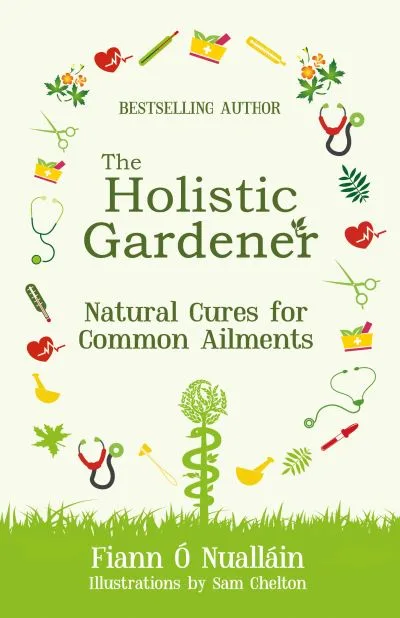 Holistic Gardener: Natural Cures For Common Ailments By Nuallain Fiann O