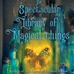 The Spectacular Library of Magical Things by Caroline Busher