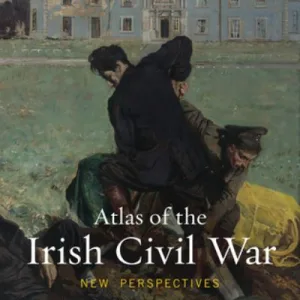 Atlas Of The Irish Civil War By Helene O'Keeffe