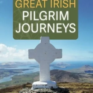 Great Irish Pilgrim Journeys By O'Dwyer, John G