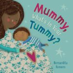 Mummy, What's in Your Tummy? by Bernardita Romero