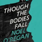 Though The Bodies Fall By Noel O'Regan