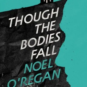 Though The Bodies Fall By Noel O'Regan