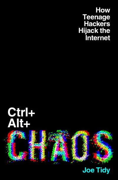 Ctrl+Alt+Chaos By Joe Tidy