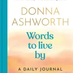 Words To Live By: A Daily Journal By Donna Ashworth