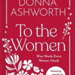 To The Women By Donna Ashworth